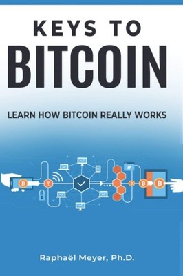 KEYS TO BITCOIN: LEARN HOW BITCOIN REALLY WORKS