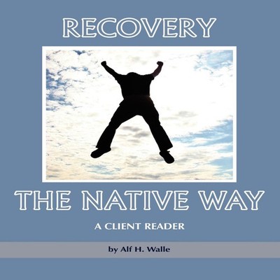 Recovery the Native Way A Client Reader (PB) Alf H. Walle Paperba