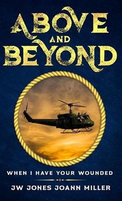 Above and Beyond When I Have Your Wounded by Jw Jones Hardcover Book