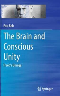 The Brain and Conscious Unity: Freud's Omega by Petr Bob: New