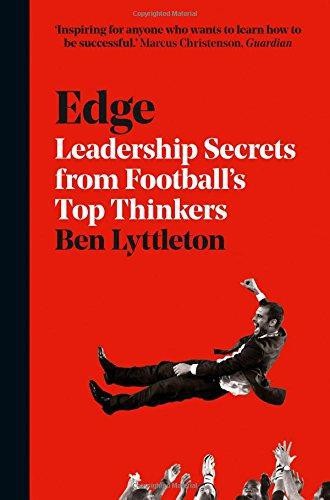 Edge: Leadership Secrets from Footballs's Top Thinkers - Ben Lyttleton