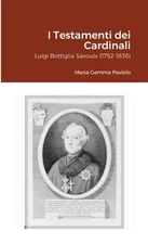 I Testamenti dei Cardinali: Luigi Bottiglia Savoulx (1752-1836) by Maria Gemma P