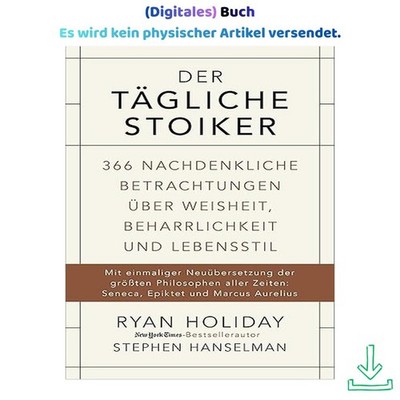Der tägliche Stoiker: 366 nachdenkliche Betr, Ryan Holiday 2017