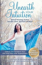 Unearth Your Intuition: Uplevel and Transform Your Life Using Your Inner Sup...