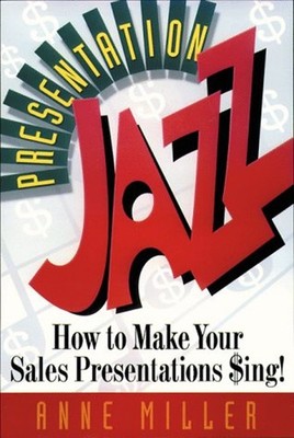 Presentation Jazz : How to Make Your Sales Presentations $ing! An