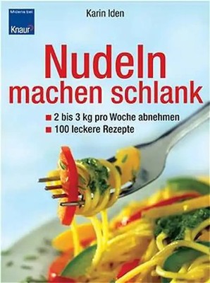 !--Nudeln machen schlank. 2 bis 3 kg pro Woche abnehmen - 100 leckere Rezepte--!