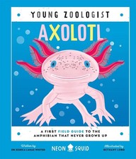 Axolotl (Young Zoologist): A First Field Guide to the Amphibian That Never Grows