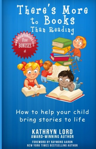 There's More to Books Than Reading: How to Help Your Child... - Lord, Kathryn