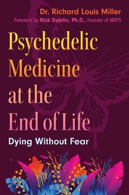 Richard Louis Miller Dr. Richard Lou Psychedelic Medicine at the En (Paperback)