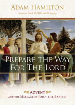 Prepare the Way for the Lord: Advent and the Message of John - VERY GOOD