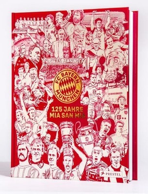 FC Bayern München: 125 Jahre Mia San Mia: Offizieller Bildband zur Geschichte de