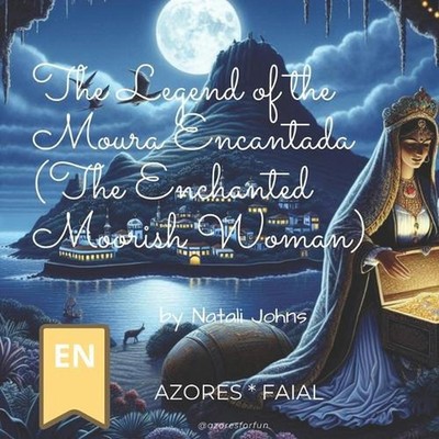 The Legend of the Moura Encantada (The Enchanted Moorish Woman) by Natali Johns