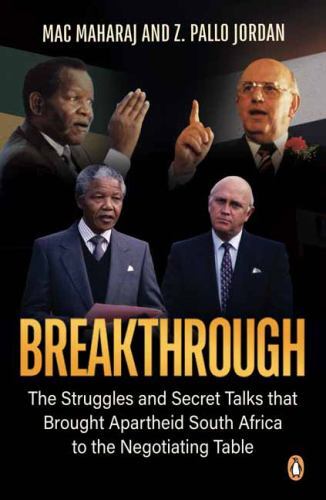 Breakthrough: The Struggles and Secret Talks that Brought Apartheid South Afri..
