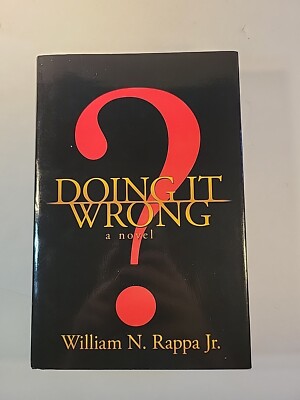 Doing it Wrong? by William N. Rappa (2008, Trade Paperback)