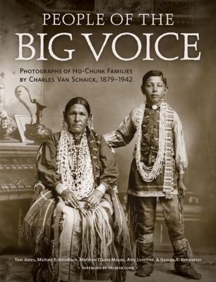People of the Big Voice: Photographs of Ho-Chunk Families by Charles Van Schaick