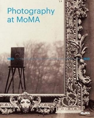 Photography at MoMA: 1840-1920 by Quentin Bajac HARDBACK 9781633450288