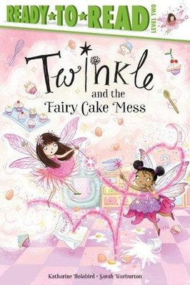 Twinkle and the Fairy Cake Mess: Ready-To-Read Level 2 by Katharine Holabird (En