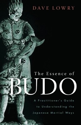 Dave Lowry The Essence of Budo (Paperback)