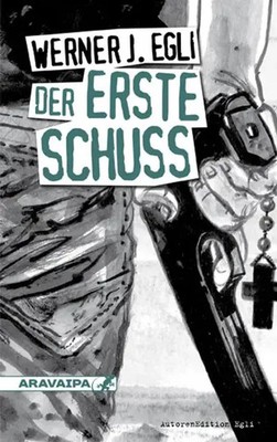 Der erste Schuss | Mit Unterrichtsmaterial zum Downloaden | Werner J. Egli