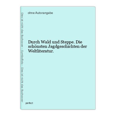 Durch Wald und Steppe. Die schönsten Jagdgeschichten der Weltliteratur.