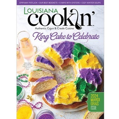 Louisiana Cookin' Magazine | JAN/FEB 2024 | KING CAKE TO CELEBRATE