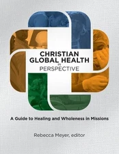 Christian Global Health in Perspective: A Guide to Healing and Wholeness in