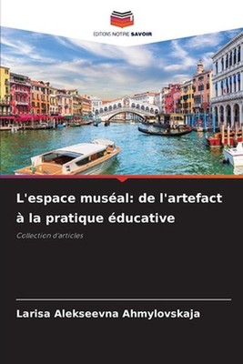 L'espace musal: de l'artefact ? la pratique ?ducative by Larisa Alekseevna Ahmyl
