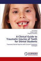 Tanvi Bharti (U. A.) | A Clinical Guide To Traumatic Injuries Of Teeth For...