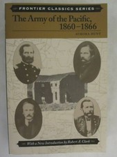 Frontier Classics: The Army of the Pacific, 1860-1866 by Aurora Hunt (2004,...