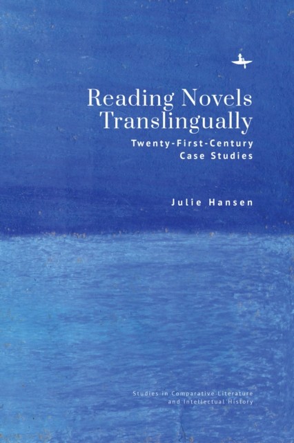 Reading Novels Translingually: Twenty-First-Century  by Julie Hansen HARDBACK
