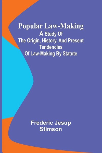 Frederic Jesup Stimson | Popular Law-Making; A Study Of The Origin, History,...-image