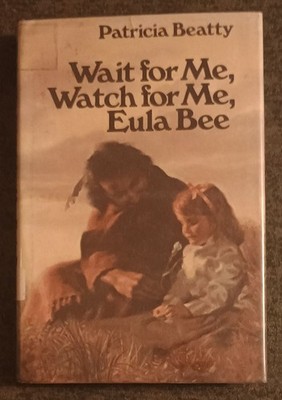Wait for Me, Watch for Me, Eula Bee by Patricia Beatty - hardcover book - 1978