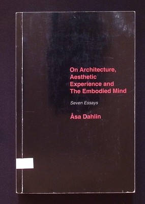 On Architecture, Aesthetic Experience and The Embodied Mind by Åsa Dahlin, 2002