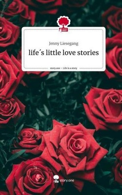 life´s little love stories. Life is a Story - story.one Jenny Liesegang