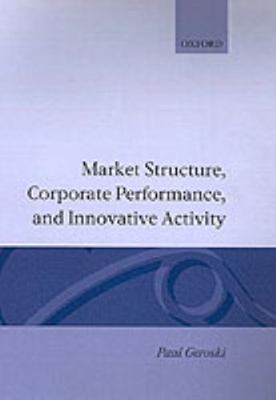 Market Structure, Corporate Performance and Innovative Activity, Hardcover by...