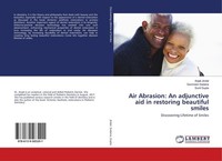 Air Abrasion: An Adjunctive Aid In Restoring Beautiful Smiles Anjali Jindal