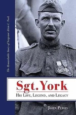 Sgt. York His Life, Legend, and Legacy: The - Paperback, by Perry BA John - Good