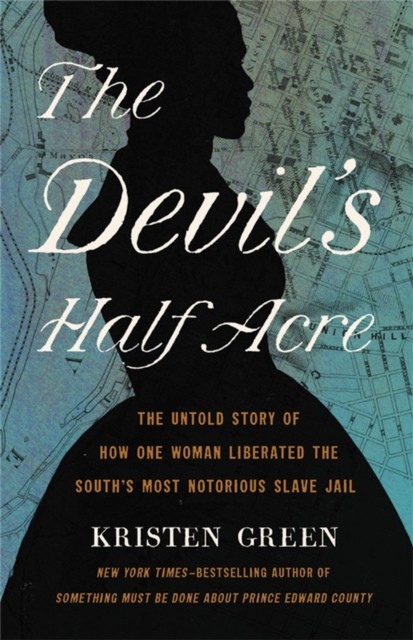 The Devil's Half Acre: The Untold Story of How One Woman Liberated the South's - Image 5