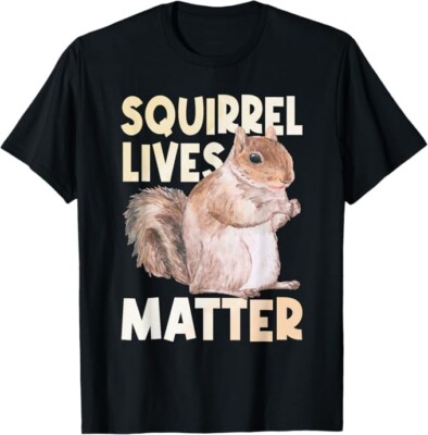 Squirrel Lives Matter - Squirrel Lover Funny Animal Lover T-Shirt