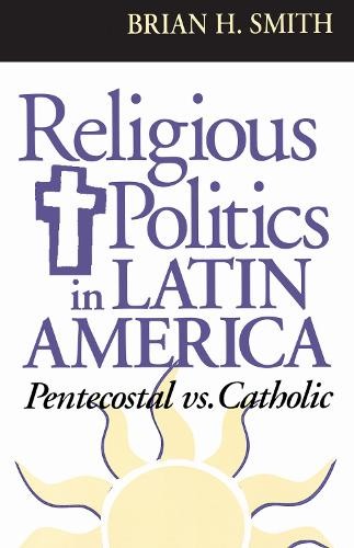 Religious Politics in Latin America, Pentecostal vs. Catholic Smith Paperback