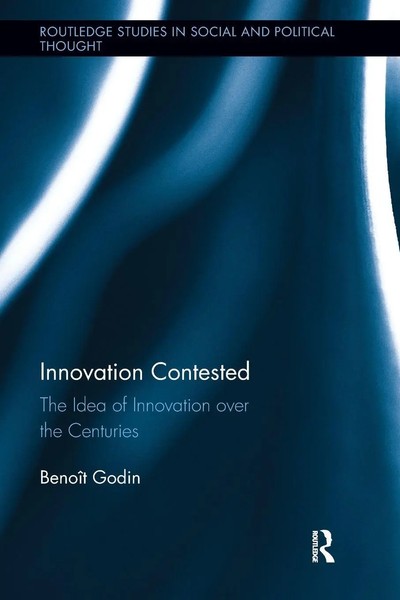 Innovation Contested | The Idea Of Innovation Over The Centuries | BenoîT Godin-image