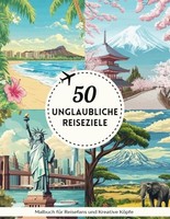 Malbuch FüR Erwachsene: 50 Reiseziele Zur Entspannung Und