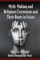 Myth-Making And Religious Extremism And Their Roots In Crises Neal (U. A.) Buch