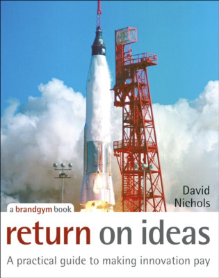 Return on Ideas: A Practical Guide to Making Innovation - HardBack NEW Nichols,