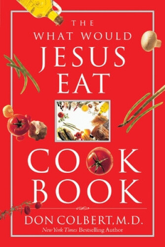 Thumbnail - The What Would Jesus Eat Cookbook By Colbert, Don