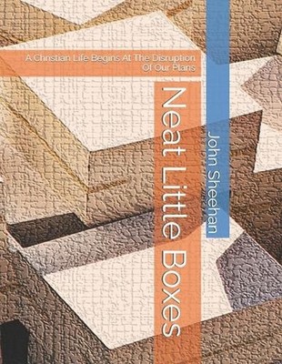 Neat Little Boxes: A Christian Life Begins At The Disruption Of Our Plans by Dr 
