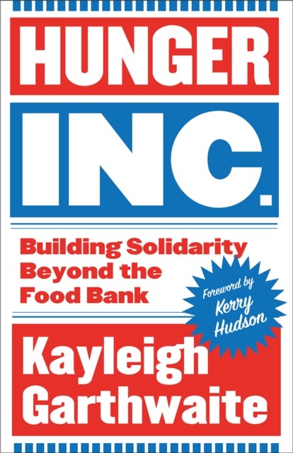 Hunger Inc. – Building Solidarity Beyond the Food Bank by Kayleigh Garthwaite - Image 3