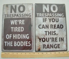 2 new METAL SIGNS No Trespass YOUR IN RANGE and WE TIRED OF HIDING BODIES 8x12