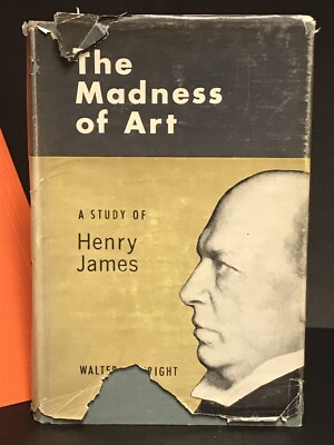 1962 ~The Madness of Art: A Study of Henry James~ HC DJ, Walter F. Wright