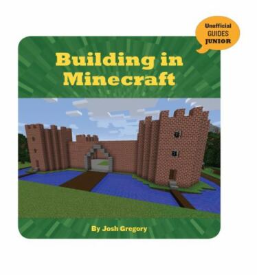 Building in Minecraft (21st Century Skills Innovation Library: Unofficial Guide